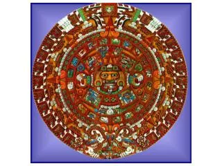 Teoilhuicatlapaluaztli-Ollin Tonalmachiotl also know as the Aztec Cosmos/Calendar
