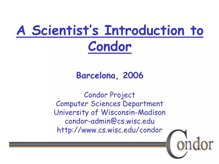 a scientist s introduction to condor barcelona 2006