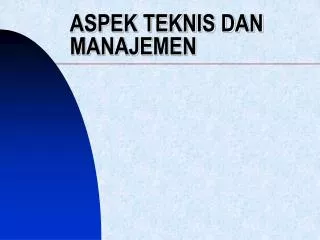 aspek teknis dan manajemen
