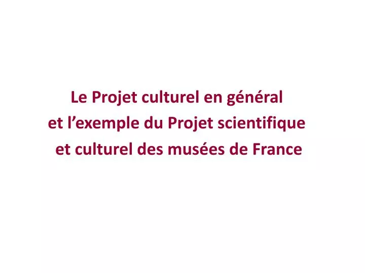 le projet culturel en g n ral et l exemple du projet scientifique et culturel des mus es de france