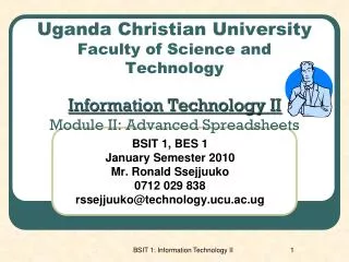 BSIT 1, BES 1 January Semester 2010 Mr. Ronald Ssejjuuko 0712 029 838