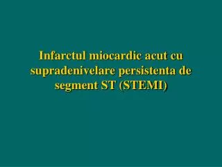 infarctul miocardic acut cu supradenivelare persistenta de segment st stemi