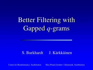 Better Filtering with Gapped q -grams