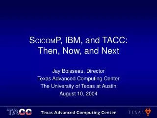 S CICOM P, IBM, and TACC: Then, Now, and Next