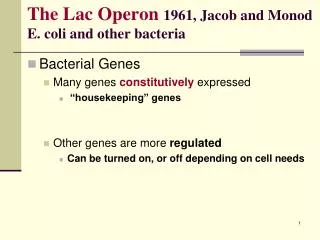 The Lac Operon 1961 , Jacob and Monod E. coli and other bacteria