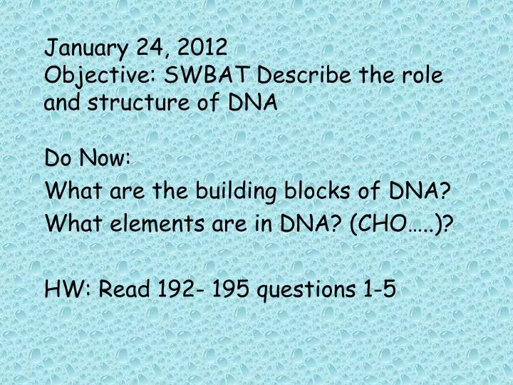 january 24 2012 objective swbat describe the role and structure of dna