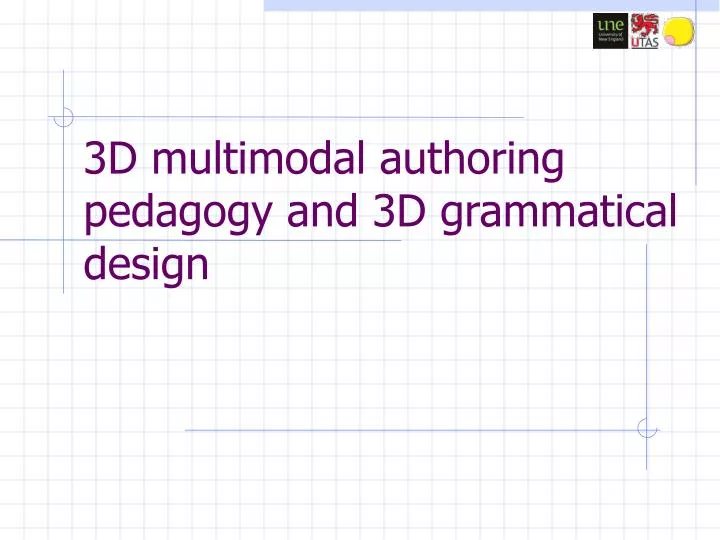 3d multimodal authoring pedagogy and 3d grammatical design
