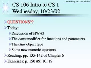 CS 106 Intro to CS 1 Wednesday, 10/23/02