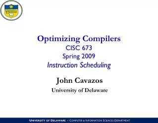 Optimizing Compilers CISC 673 Spring 2009 Instruction Scheduling