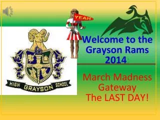 Welcome to the Grayson Rams 2014 : March Madness Gateway The LAST DAY!