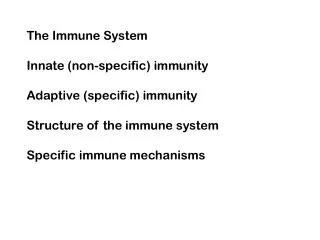 The Immune System Innate (non-specific) immunity Adaptive (specific) immunity
