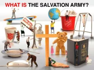 WHAT IS THE SALVATION ARMY?