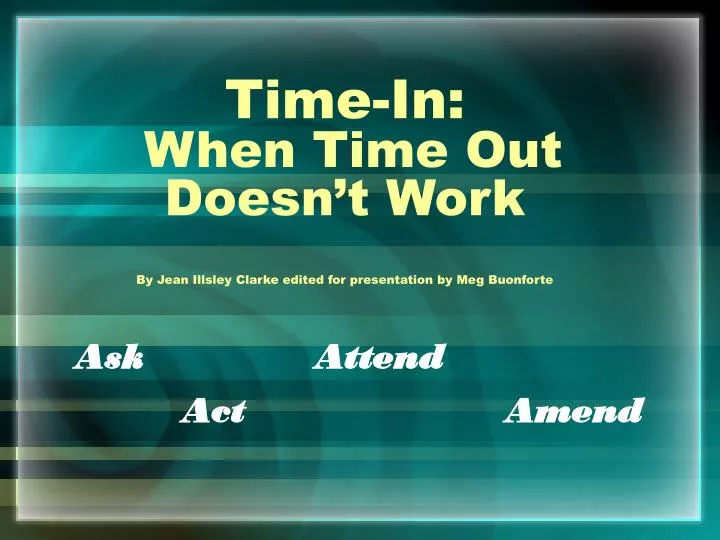 time in when time out doesn t work by jean illsley clarke edited for presentation by meg buonforte