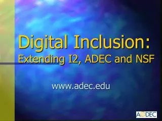Digital Inclusion: Extending I2, ADEC and NSF