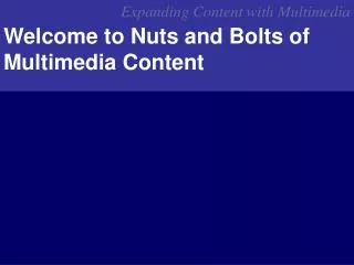 Welcome to Nuts and Bolts of Multimedia Content