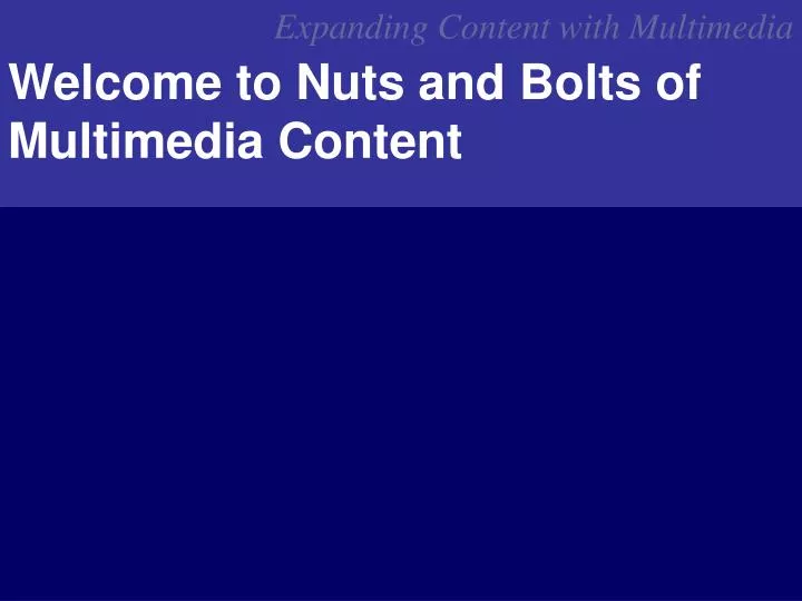 welcome to nuts and bolts of multimedia content