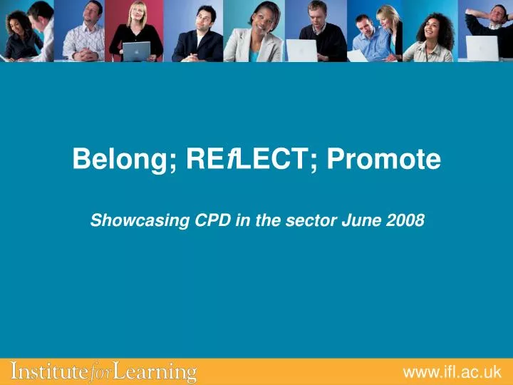 belong re f lect promote showcasing cpd in the sector june 2008