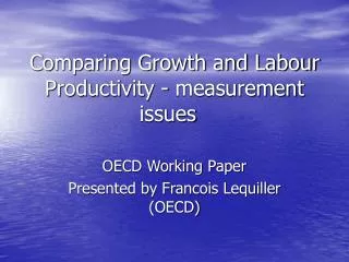 Comparing Growth and Labour Productivity - measurement issues