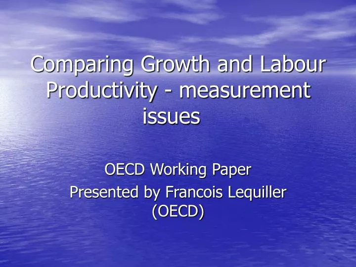 comparing growth and labour productivity measurement issues