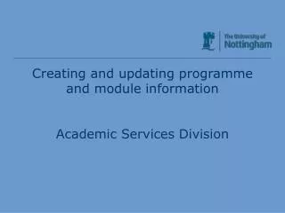 Creating and updating programme and module information Academic Services Division