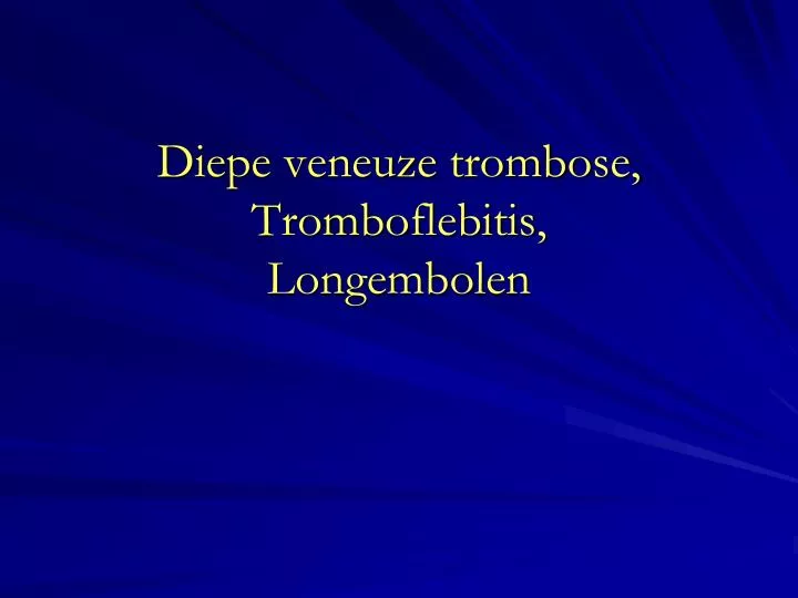 diepe veneuze trombose tromboflebitis longembolen