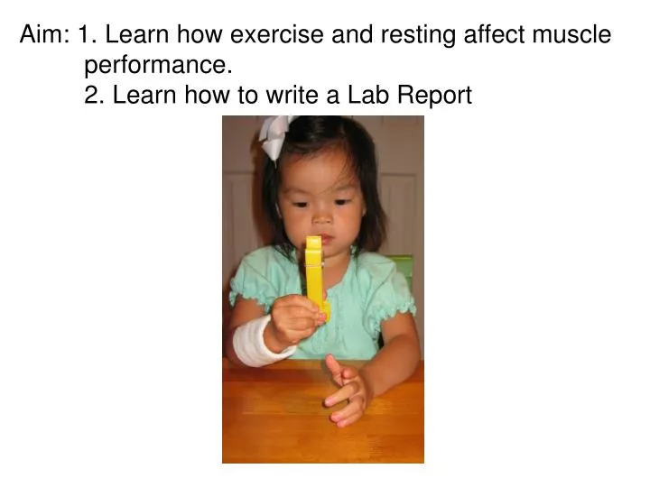 aim 1 learn how exercise and resting affect muscle performance 2 learn how to write a lab report