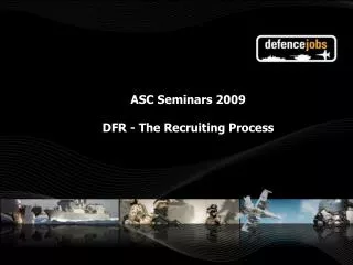 ASC Seminars 2009 DFR - The Recruiting Process
