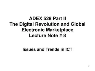 ADEX 528 Part II T he Digital Revolution and Global Electronic Marketplace Lecture Note # 8