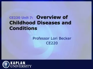 CE220 Unit 7: Overview of Childhood Diseases and Conditions