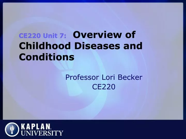 ce220 unit 7 overview of childhood diseases and conditions