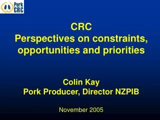 CRC Perspectives on constraints, opportunities and priorities Colin Kay