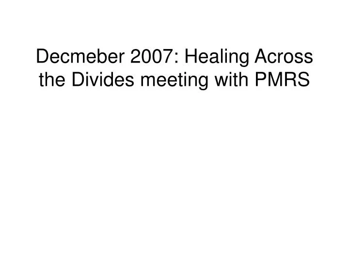decmeber 2007 healing across the divides meeting with pmrs