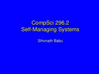 CompSci 296.2 Self-Managing Systems