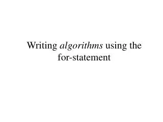 Writing algorithms using the for-statement
