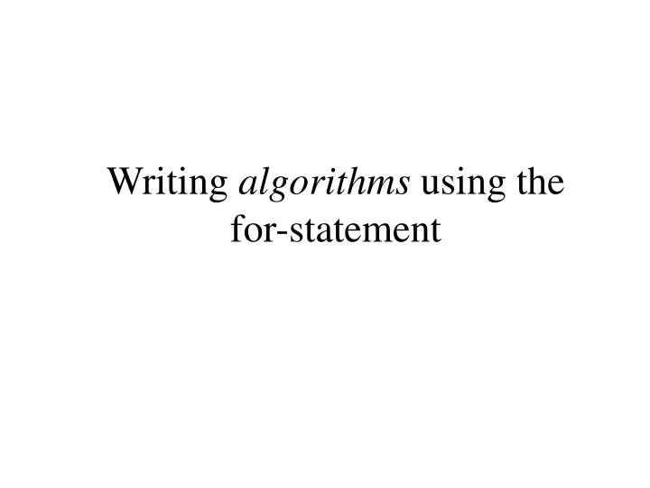 writing algorithms using the for statement