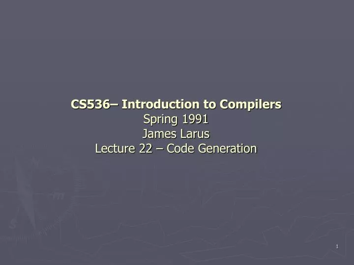cs536 introduction to compilers spring 1991 james larus lecture 22 code generation