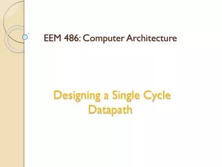 eem 486 computer architecture designing a single cycle datapath