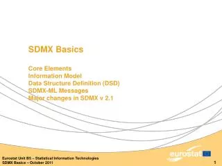 SDMX Basics Core Elements Information Model Data Structure Definition (DSD) SDMX-ML Messages