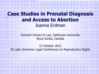 Case Studies in Prenatal Diagnosis and Access to Abortion Joanna Erdman