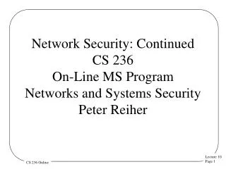 Network Security: Continued CS 236 On-Line MS Program Networks and Systems Security Peter Reiher