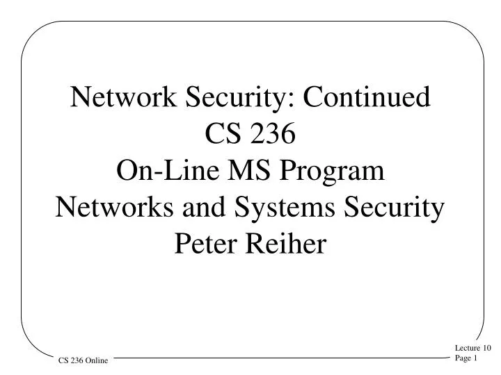 network security continued cs 236 on line ms program networks and systems security peter reiher