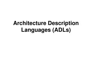 Architecture Description Languages (ADLs)
