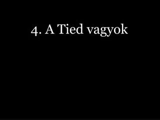 4 a tied vagyok