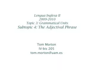 Lengua Inglesa II 2009-2010 Topic 3: Grammatical Units Subtopic 4: The Adjectival Phrase