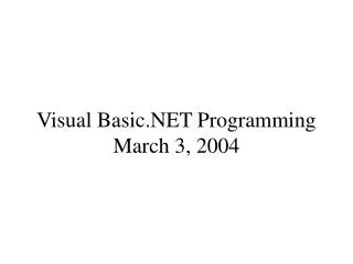 Visual Basic.NET Programming March 3, 2004