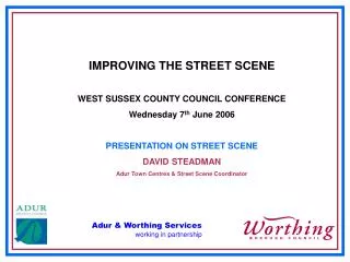 IMPROVING THE STREET SCENE WEST SUSSEX COUNTY COUNCIL CONFERENCE Wednesday 7 th June 2006