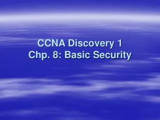 CCNA Discovery 1 Chp. 8: Basic Security