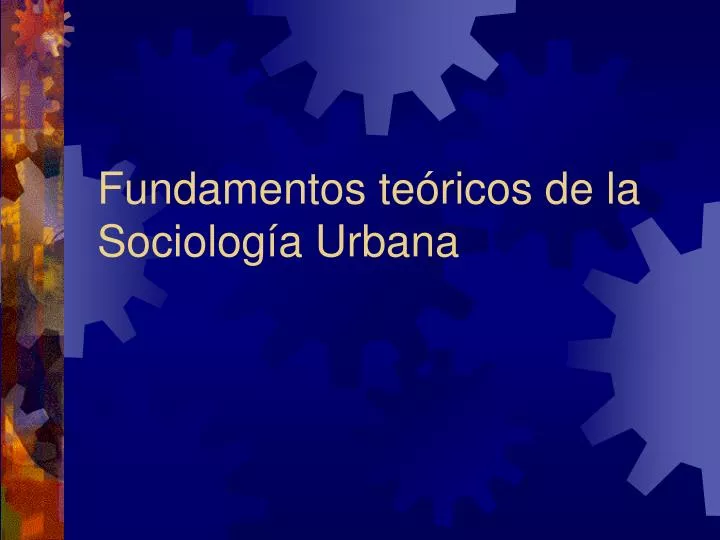 fundamentos te ricos de la sociolog a urbana