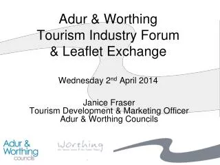 Adur &amp; Worthing Tourism Industry Forum &amp; Leaflet Exchange Wednesday 2 nd April 2014
