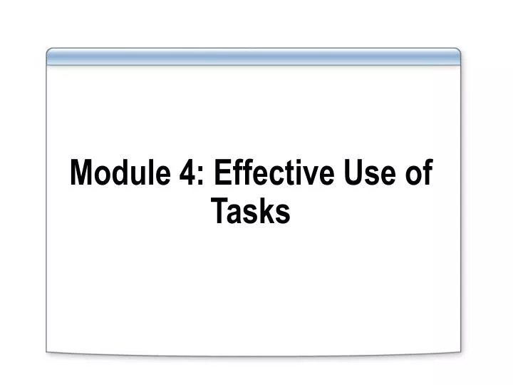 module 4 effective use of tasks